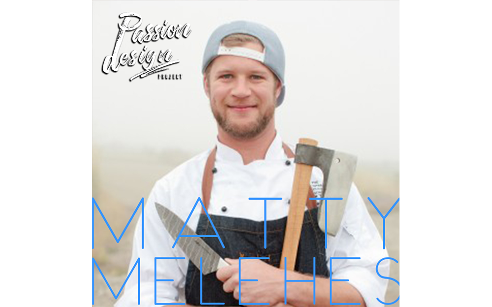 010: How this Chef uses Passion as a Main Ingredient | MATTY MELEHES